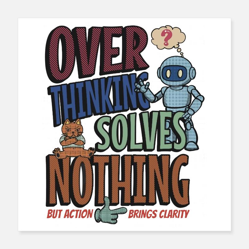 Trop réfléchir ne résout rien Poster 40 x 40 cm