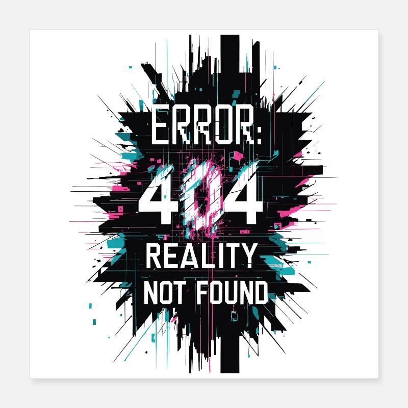 Error: Reality not found Poster 16" x 16" (40x40 cm)