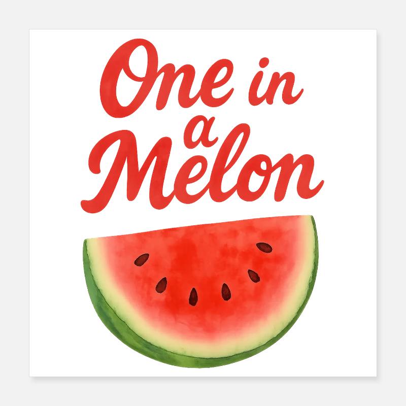 One in a melon Poster 16" x 16" (40x40 cm)