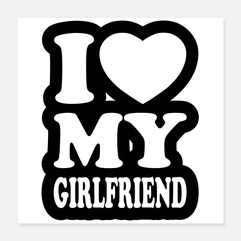 I love my girlfriend Poster 16" x 16" (40x40 cm)