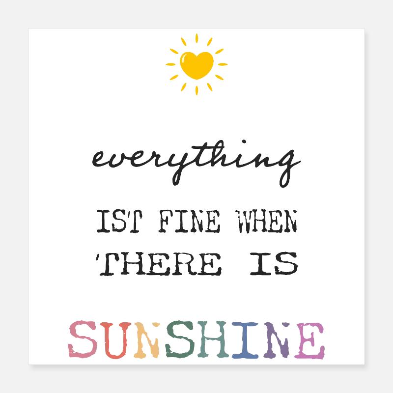 Everything Is Fine When There Is Sunshine Poster 40x40 cm
