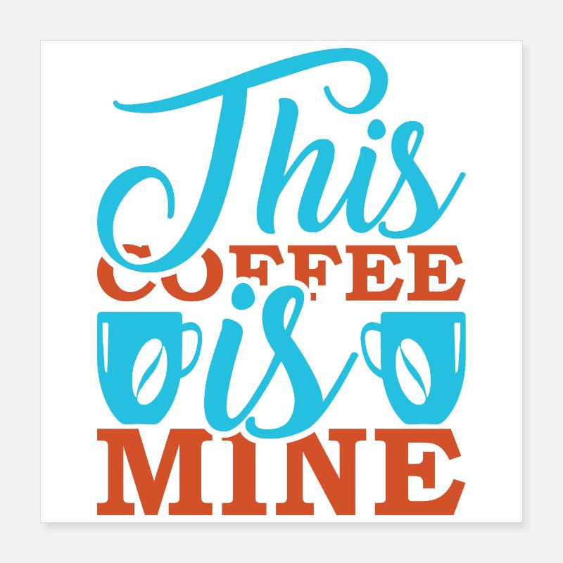 This Coffee Is Mine Poster 16" x 16" (40x40 cm)