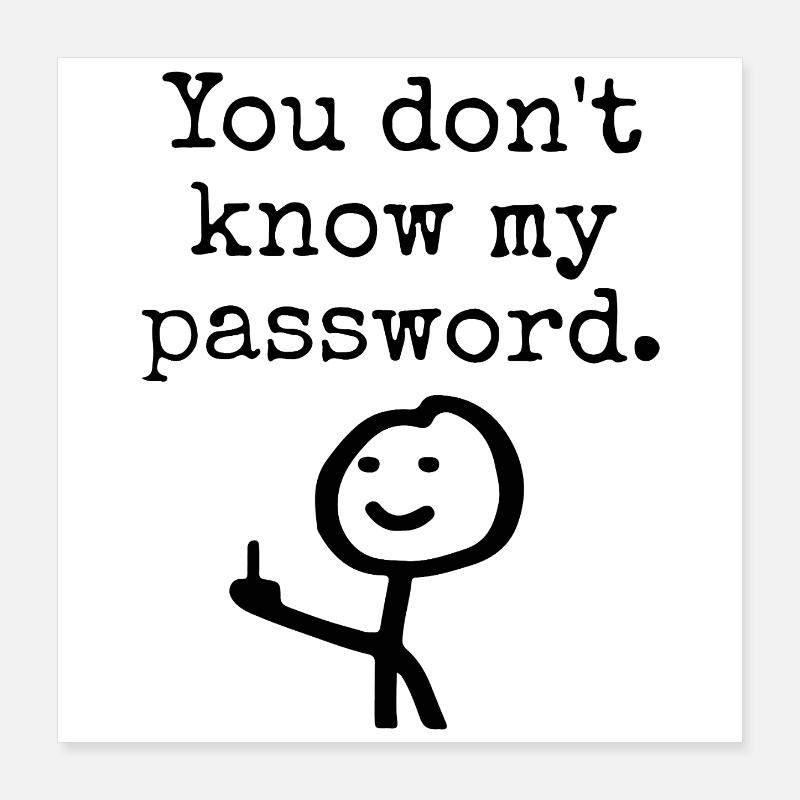 You don't know my password Poster 40x40 cm