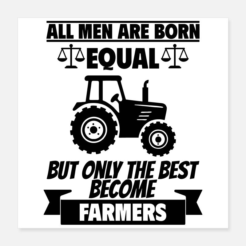 All men are born equal Farmer Poster 16" x 16" (40x40 cm)