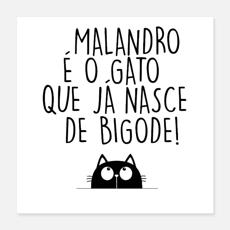 Malandro é o Gato que já nasce de bigode Poster 40x40 cm