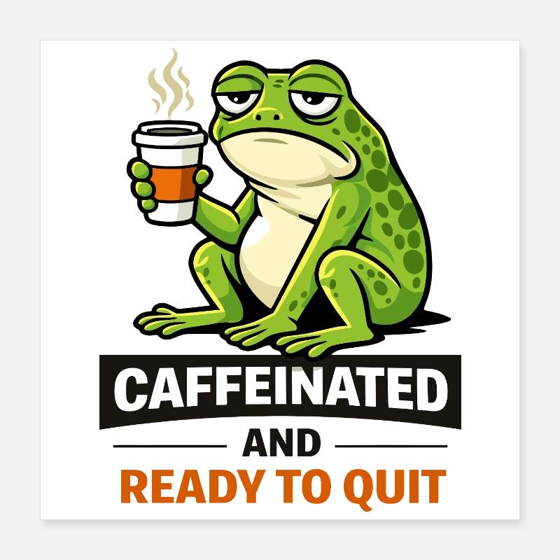 Caffeinated Frog: Ready to Quit Poster 16" x 16" (40x40 cm)