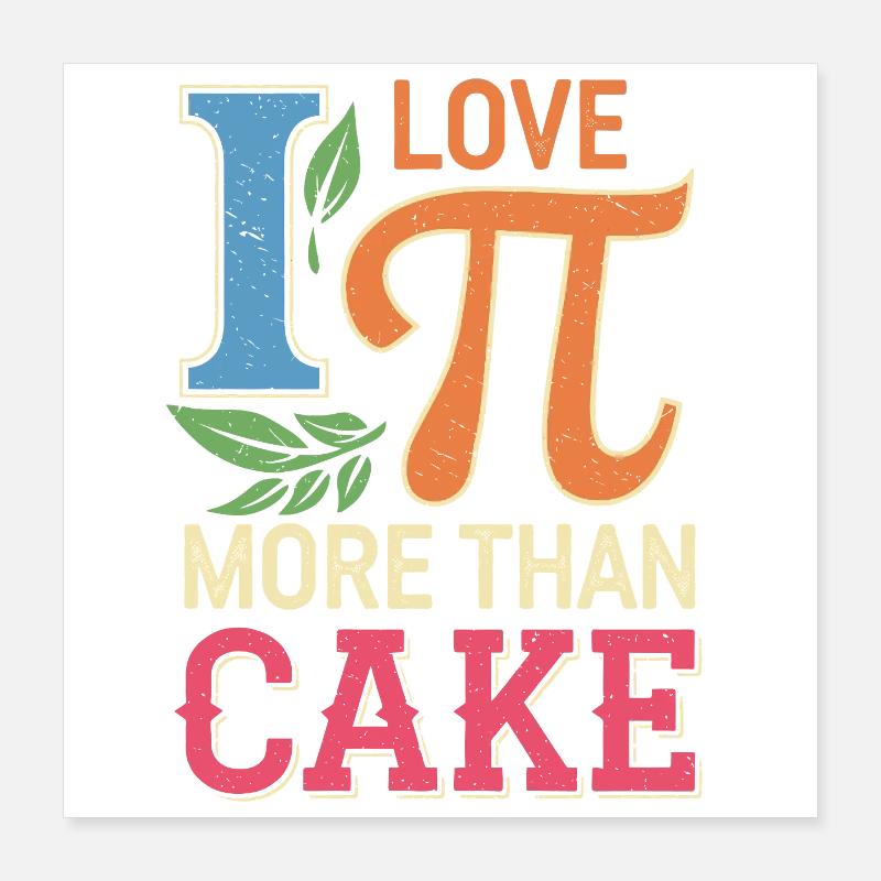 I Love Pi More Than Cake Poster 16" x 16" (40x40 cm)