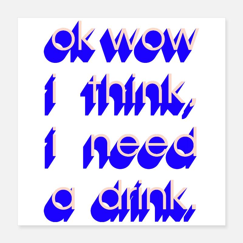  I Need a Drink Poster 40x40 cm
