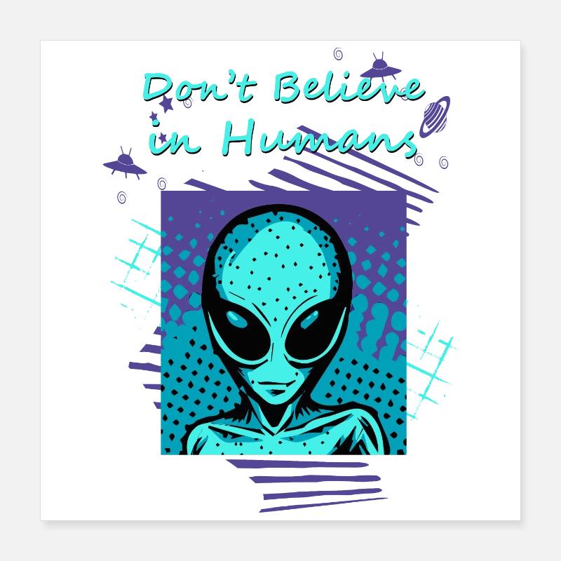 Ne croyez pas aux humains. Le slogan extraterrestre pour vous. Poster 40 x 40 cm