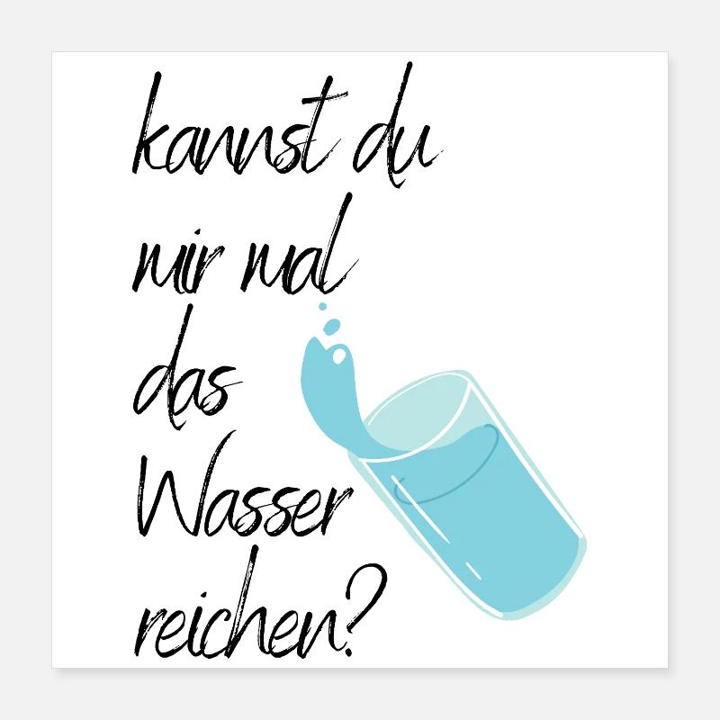 Kannst du mir mal das Wasser reichen?  Poster 40x40 cm