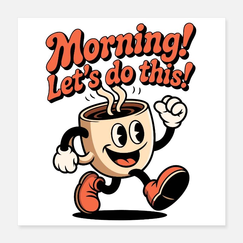 Début du café du matin : Allons-y ! Poster 40 x 40 cm