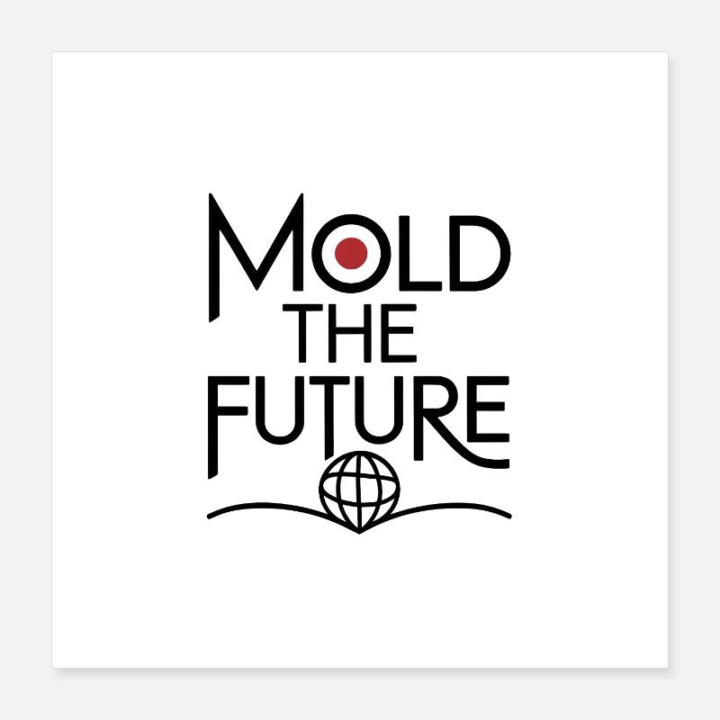 Mold the Future Poster 40x40 cm