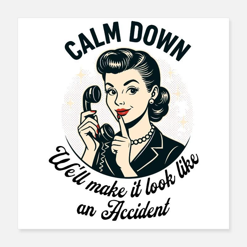 Calm Down, we'll make it look like an accident Poster 16" x 16" (40x40 cm)