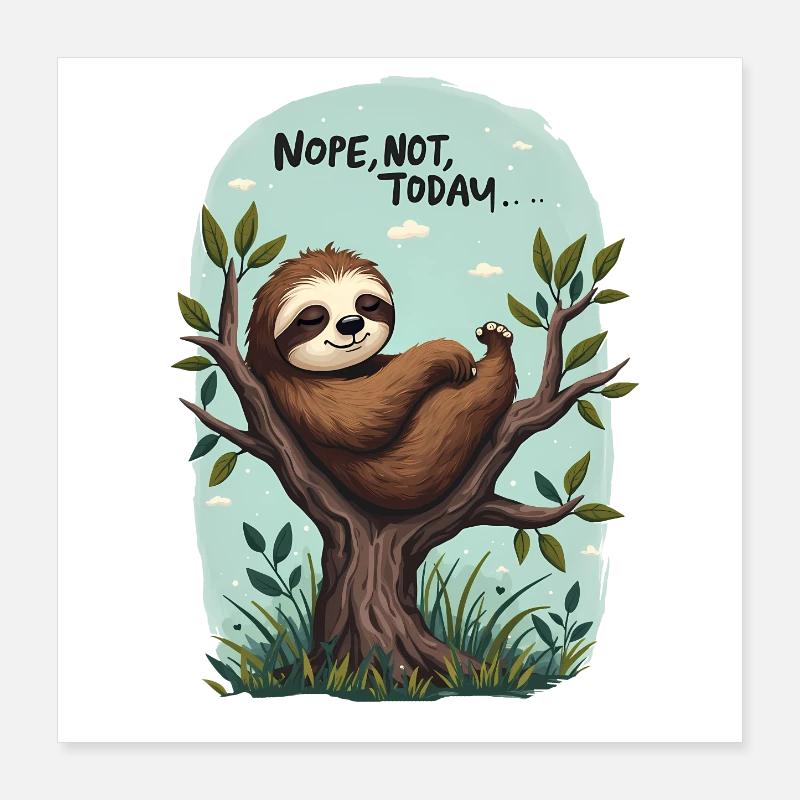 Sloth Mode Relaxation: Nope, Not Today, Poster 16" x 16" (40x40 cm)