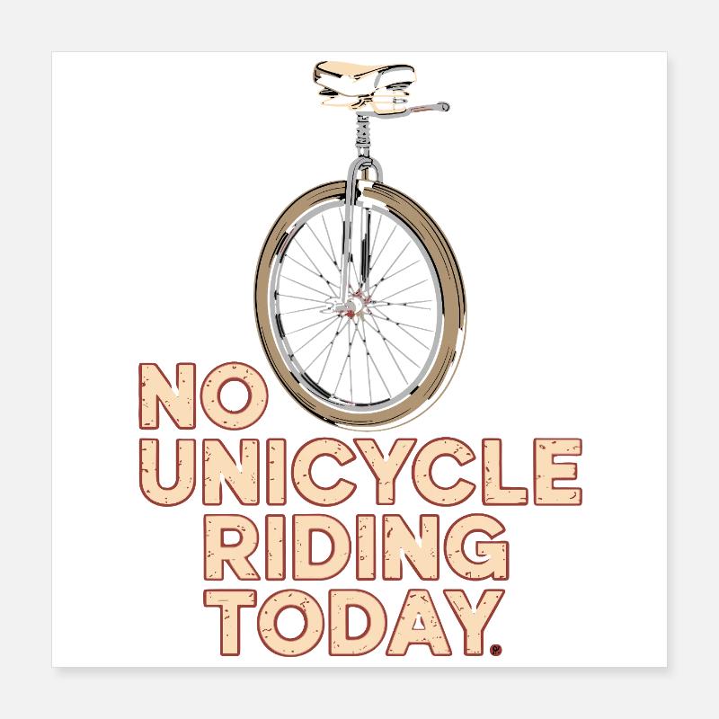  No Unicycle Riding Today Einrad Spruch Humor Poster 40x40 cm