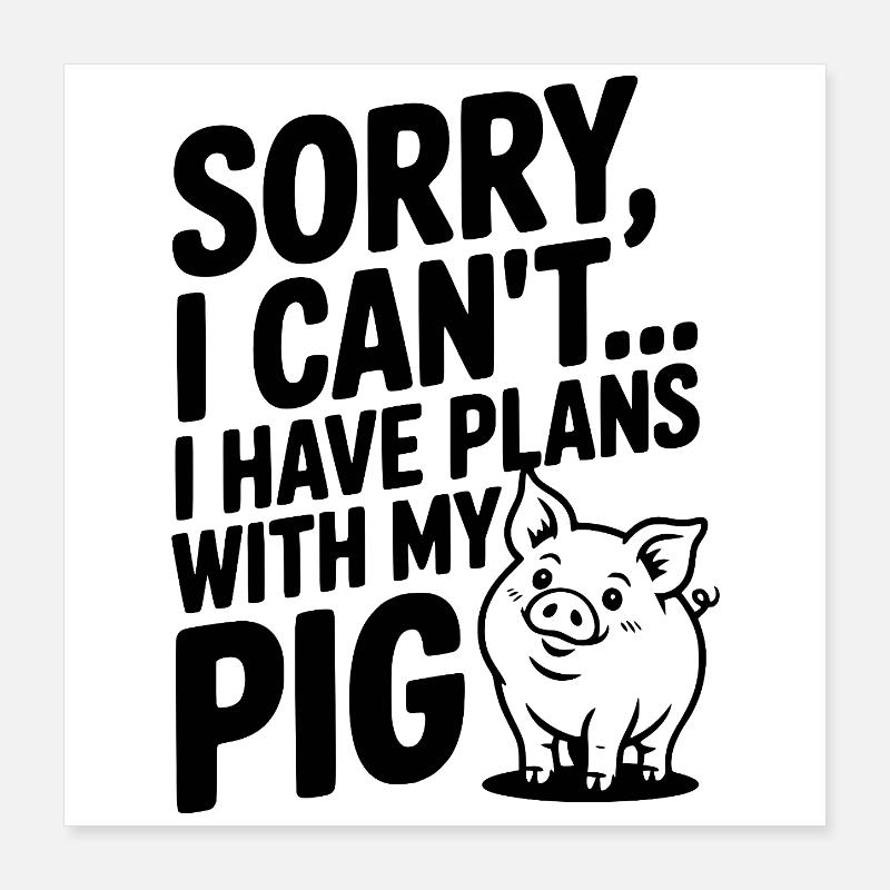 Désolé, je ne peux pas. J’ai des plans avec mon cochon. Poster 40 x 40 cm