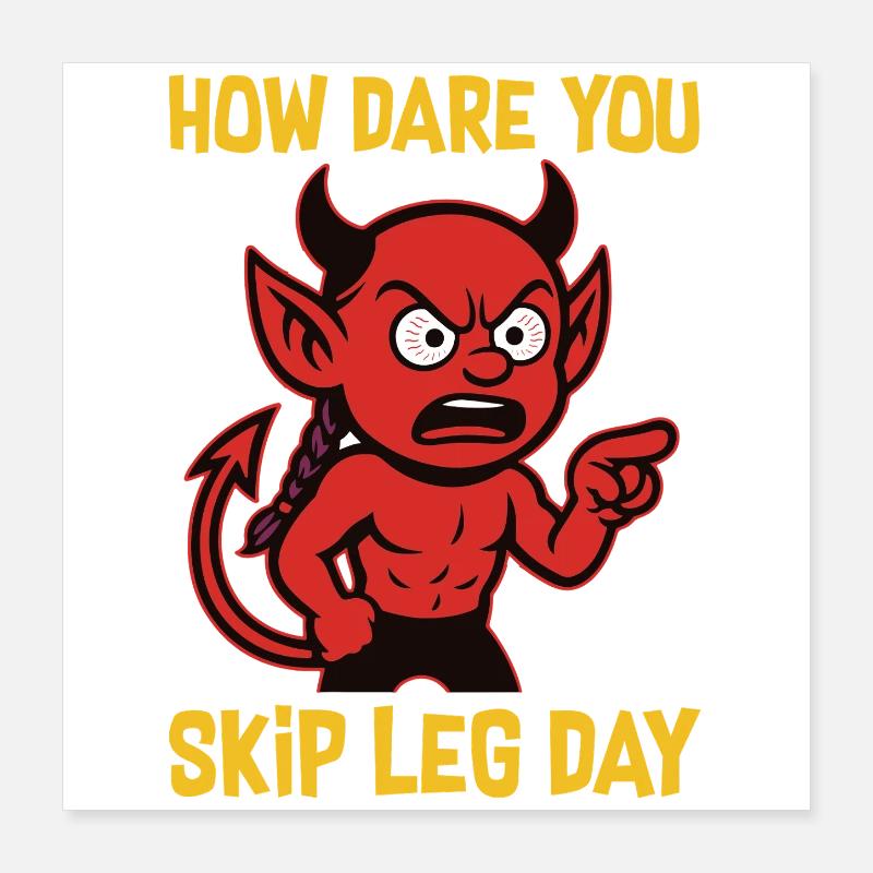 "How Dare You Skip Leg Day" Poster 16" x 16" (40x40 cm)