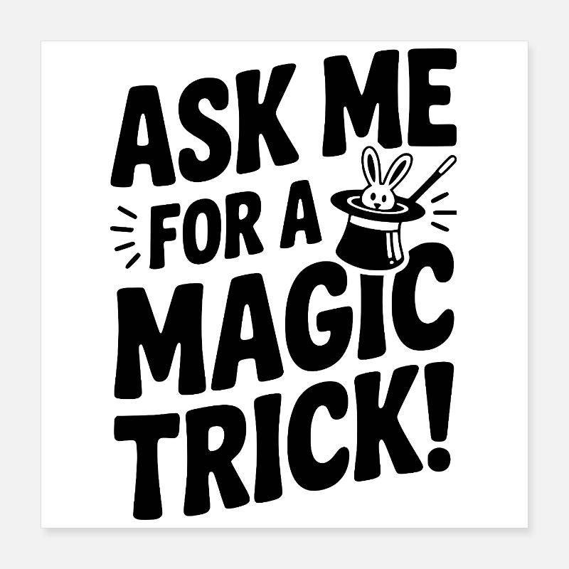 Ask Me For a Magic Trick! Poster 16" x 16" (40x40 cm)