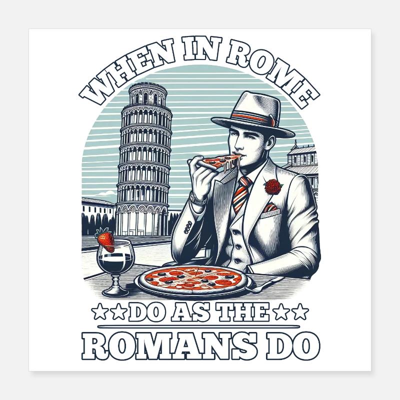 WHEN IN ROME, DO AS THE ROMANS DO Poster 16" x 16" (40x40 cm)