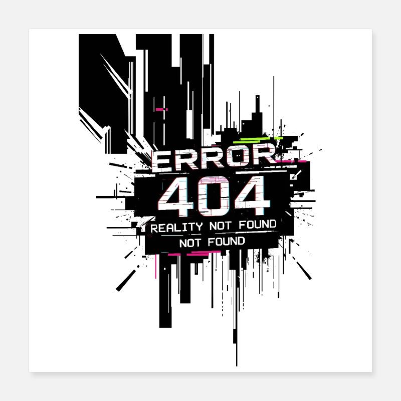 Error: Reality not found Poster 16" x 16" (40x40 cm)