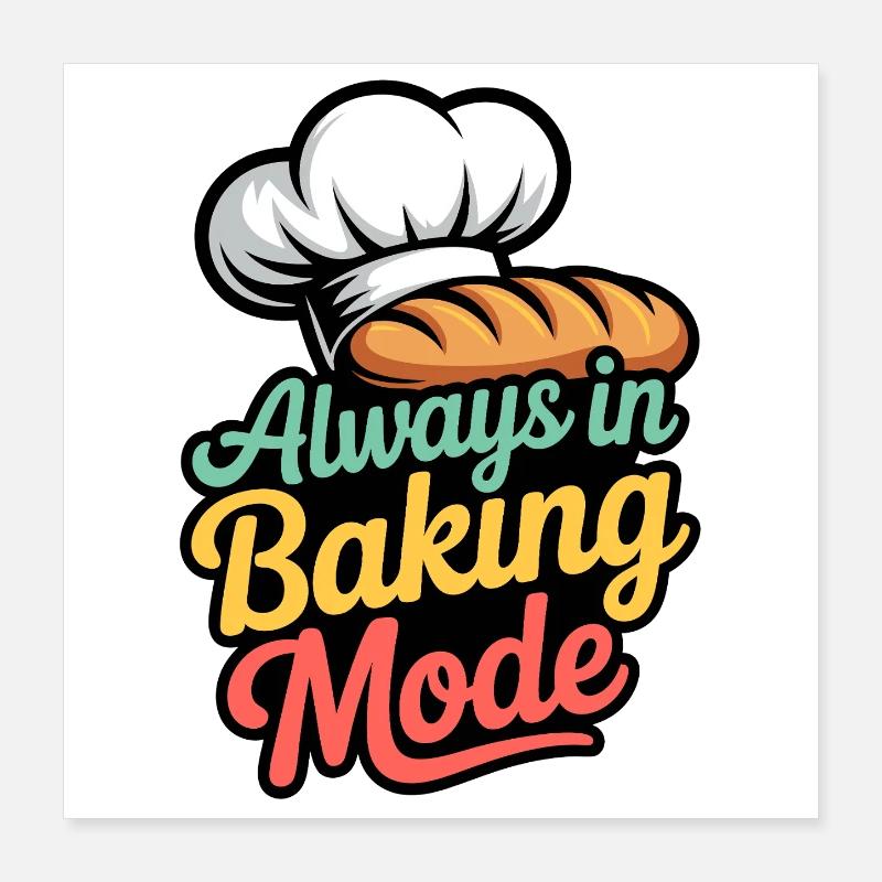 Always in Baking Mode Poster 40x40 cm