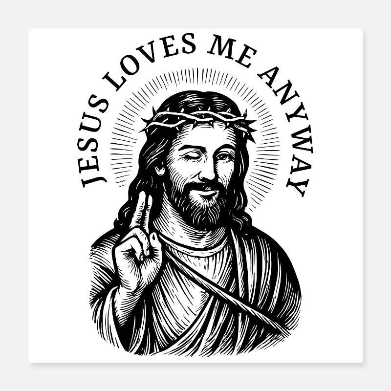 Jesus loves me anyway Poster 40x40 cm