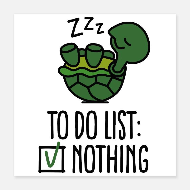 To do list: nothing! turtle - turtles - cute Poster 16" x 16" (40x40 cm)