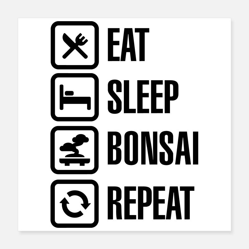 Eat Sleep Bosai Repeat Japanese small tree pruning Poster 16" x 16" (40x40 cm)