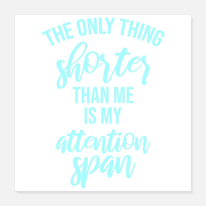 La seule chose plus petite que moi, c’est mon attention Poster 40 x 40 cm