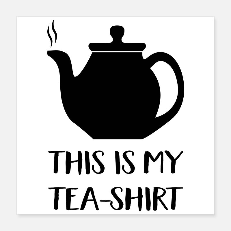 tea shirt Poster 40x40 cm