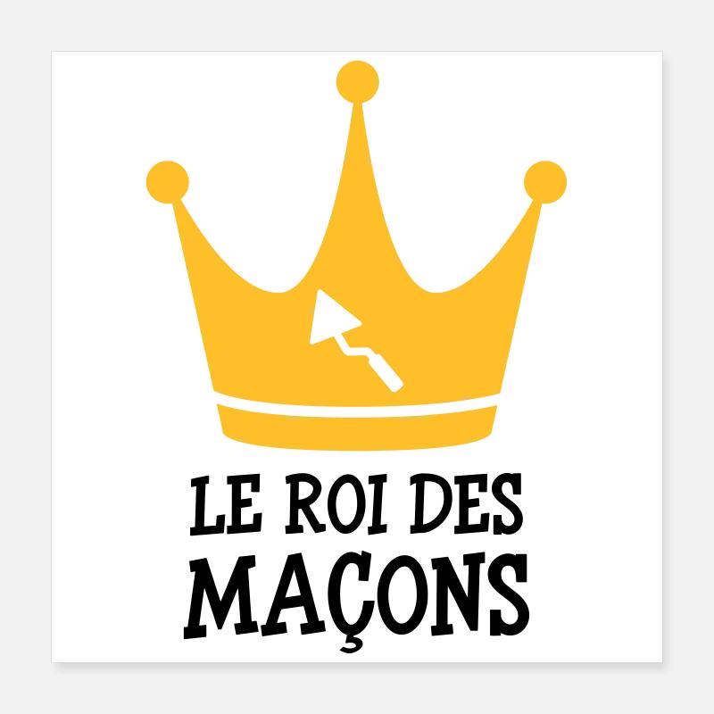 Le Roi des Maçon ! Poster 40 x 40 cm