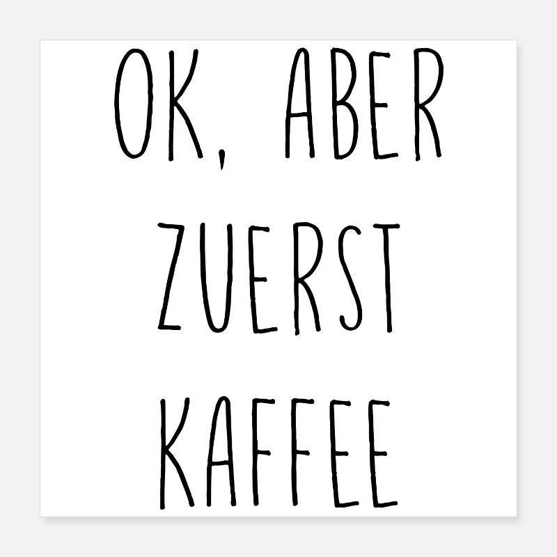 Ok, aber erst Kaffee Poster 40x40 cm