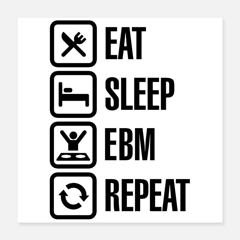 Eat Sleep EBM Repeat Poster 16" x 16" (40x40 cm)