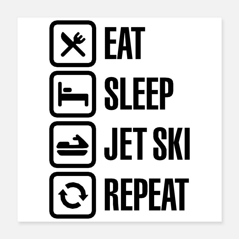 Eat Sleep Jet Ski Repeat Jet-Boot Wassermotorräder Poster 40x40 cm