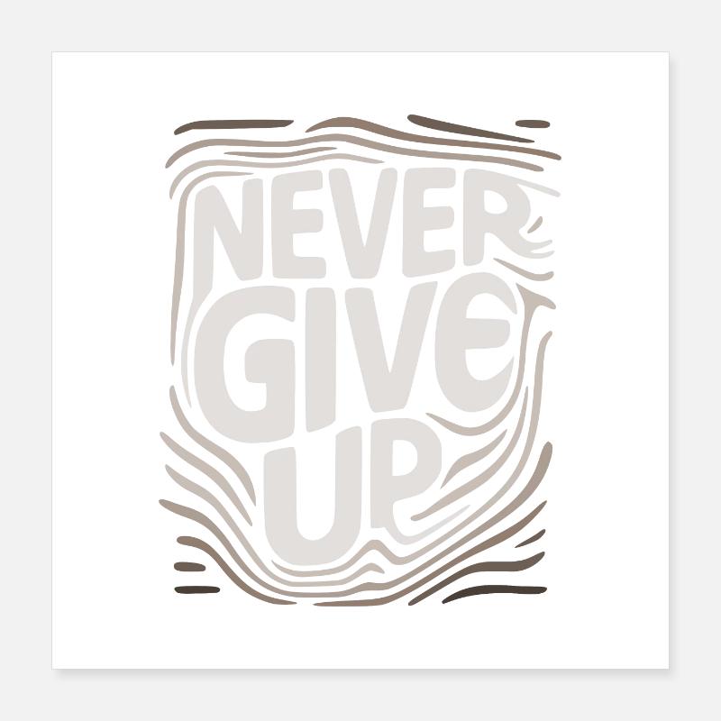 never give up, never give up. Poster 16" x 16" (40x40 cm)