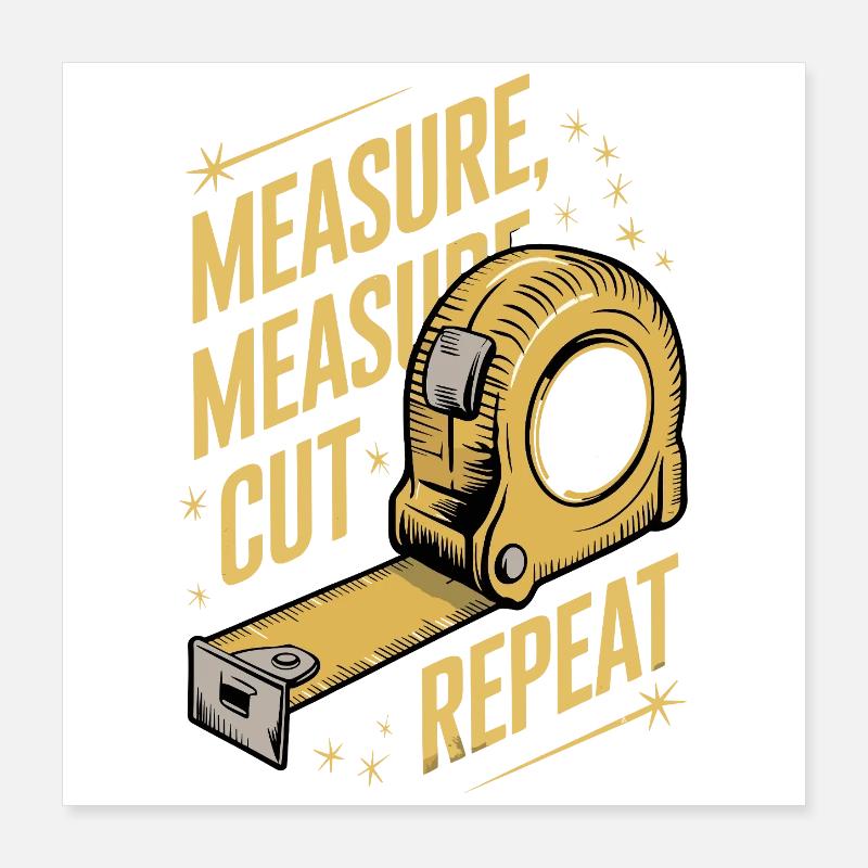 Mesure Coupe Jurez Répétition Travail du bois Menuisier Poster 40 x 40 cm