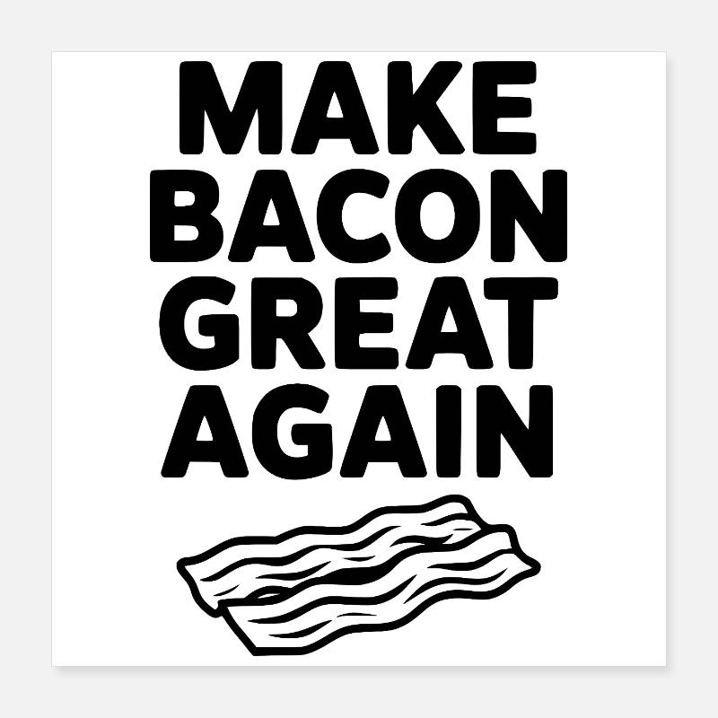 Make Bacon Great Again Poster 16" x 16" (40x40 cm)