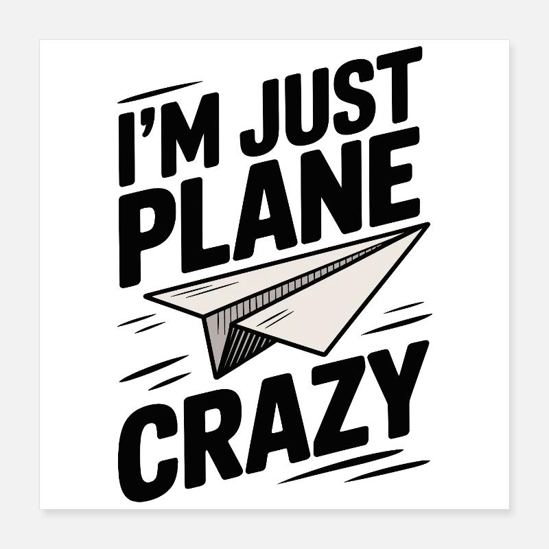 I’m Just Plane Crazy with Paper Plane Poster 16" x 16" (40x40 cm)