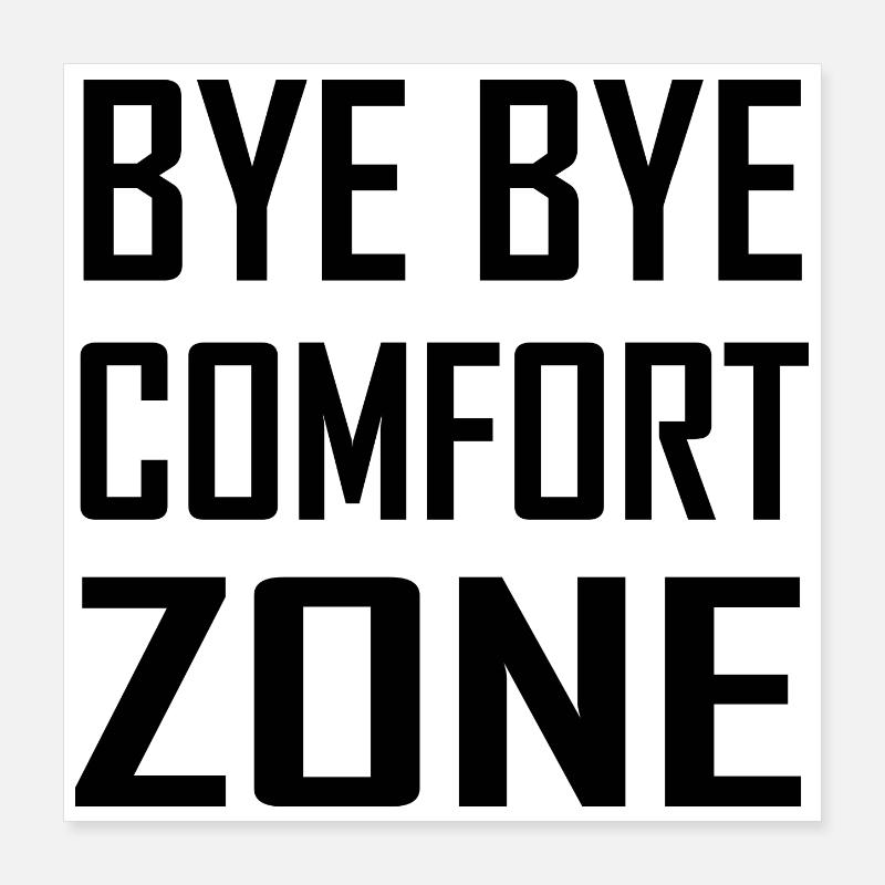 Bye Bye Comfort Zone Poster 40x40 cm