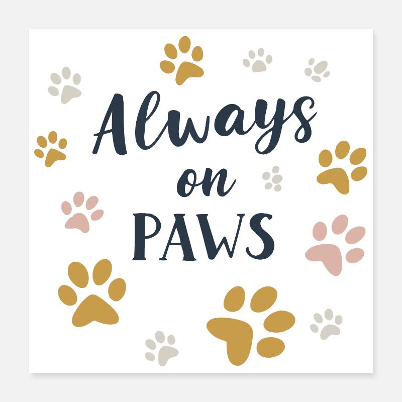 Always on Paws Poster 16" x 16" (40x40 cm)