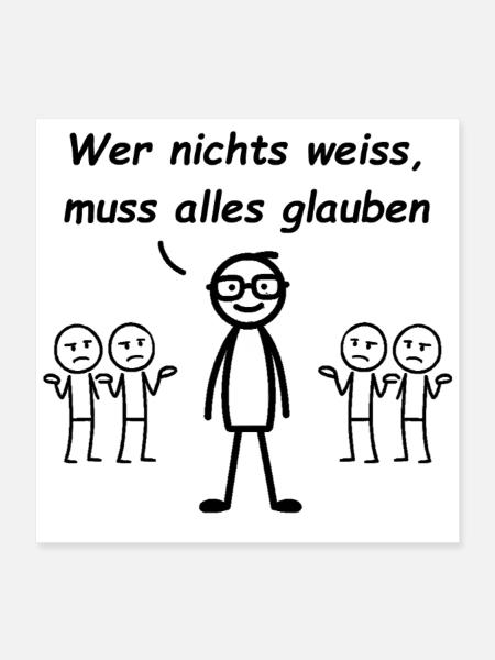 Wer nichts weiß, muss alles glauben - Poster 40x40 cm - Weiß - Vorne