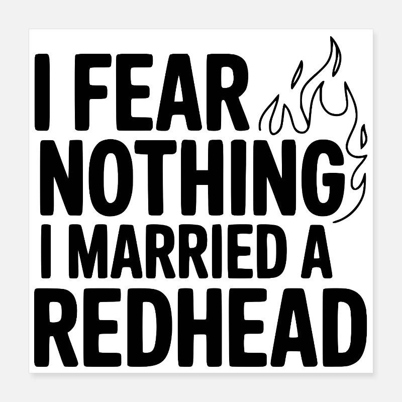 I Fear Nothing I Married a Redhead Poster 16" x 16" (40x40 cm)