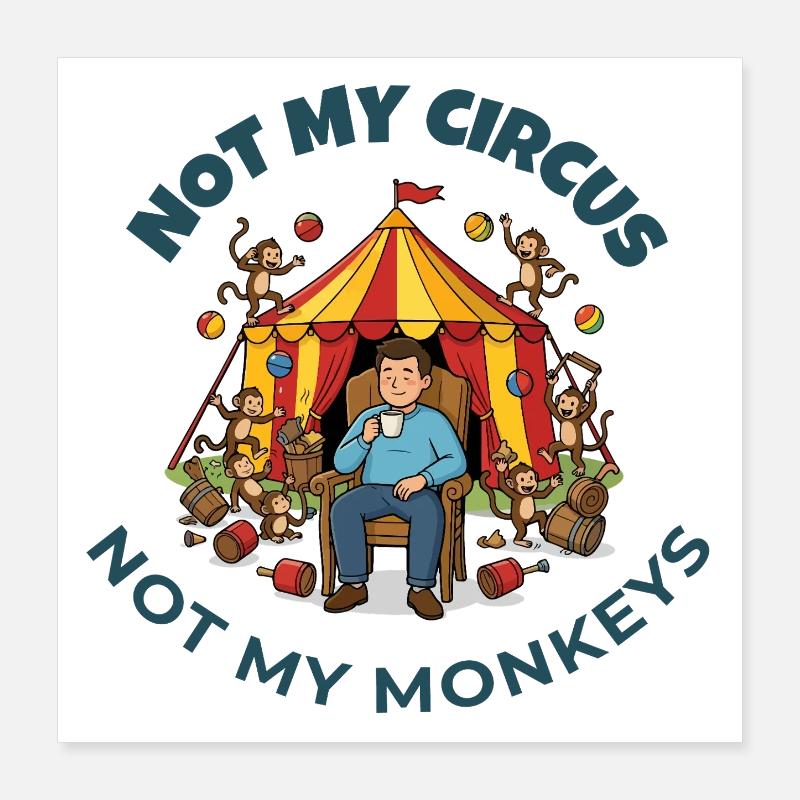 Not My Circus Not My Monkeys Poster 16" x 16" (40x40 cm)