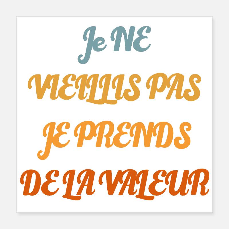 Je ne vieillis pas je prends de la valeur Poster 40 x 40 cm