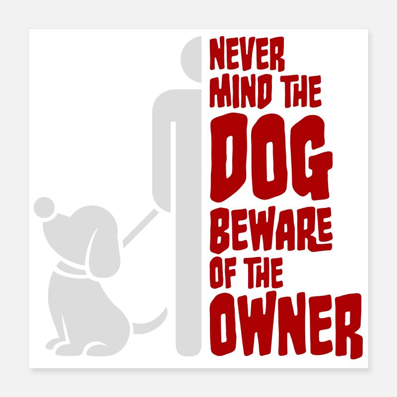 Never Mind Dog Beware Owner Warnung Hunde Humor Poster 40x40 cm