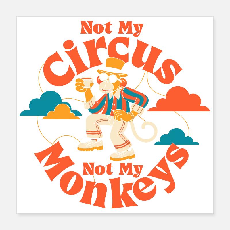 Pas mon cirque, pas mes singes Poster 40 x 40 cm