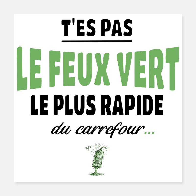 T’es pas le feu vert le plus rapide – humour Poster 40 x 40 cm