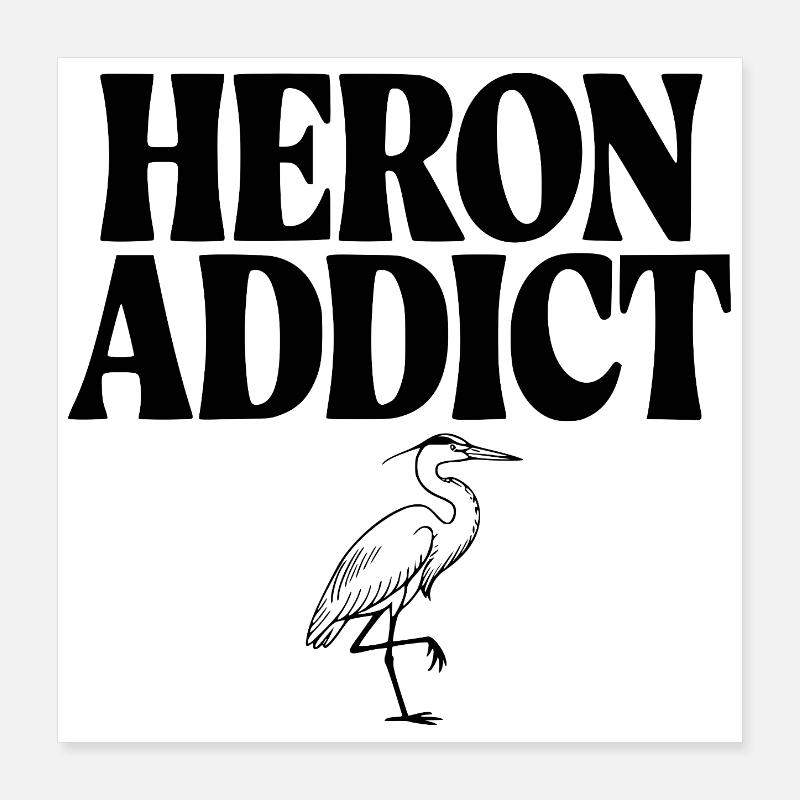 Heron Addict Poster 16" x 16" (40x40 cm)