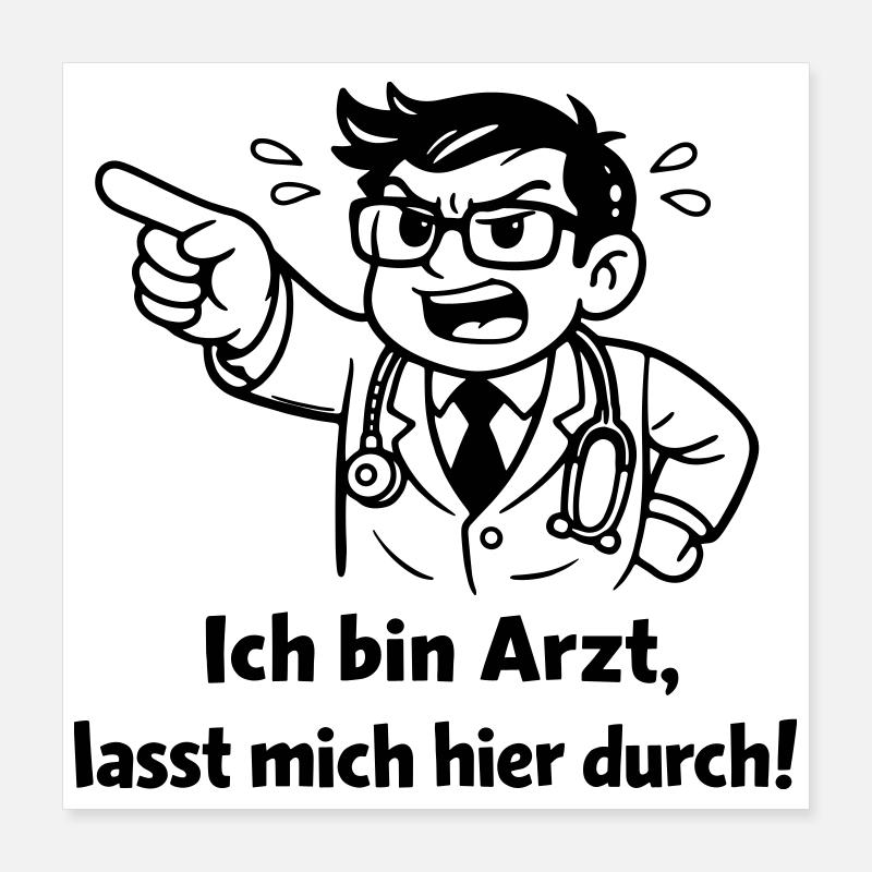Ich bin Arzt lasst mich hier durch! Poster 40x40 cm