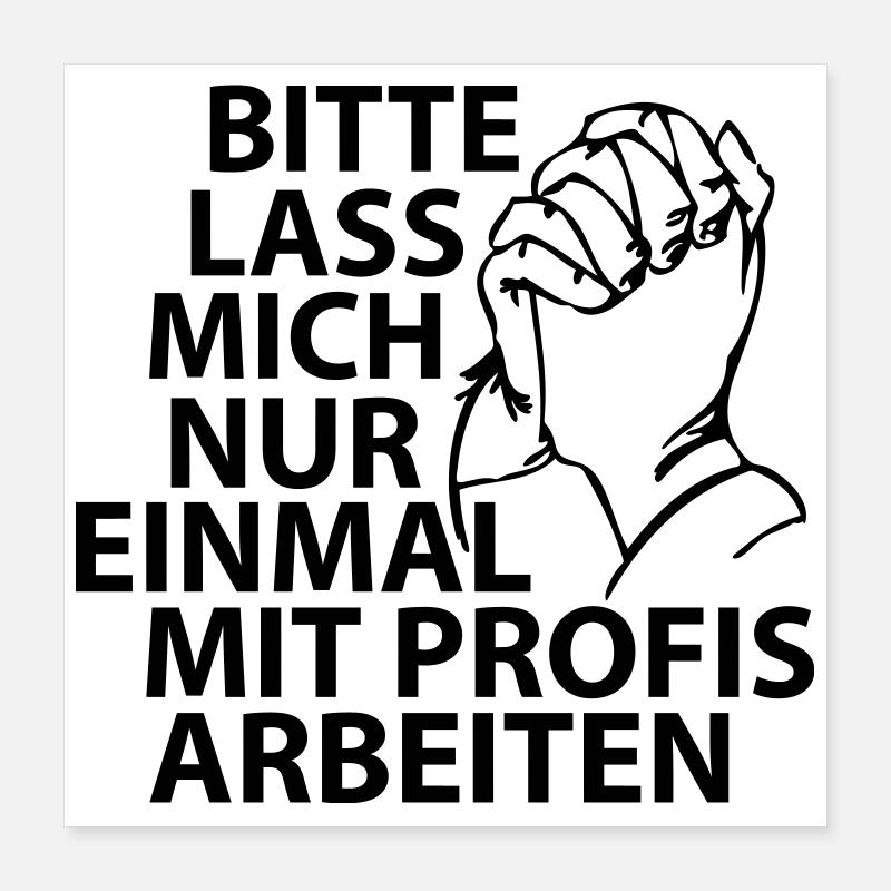 Bitte lass mich nur einmal mit Profis arbeiten Poster 40x40 cm